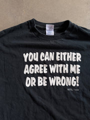 You Can Either Agree With Me Or Be Wrong Tee Sz L