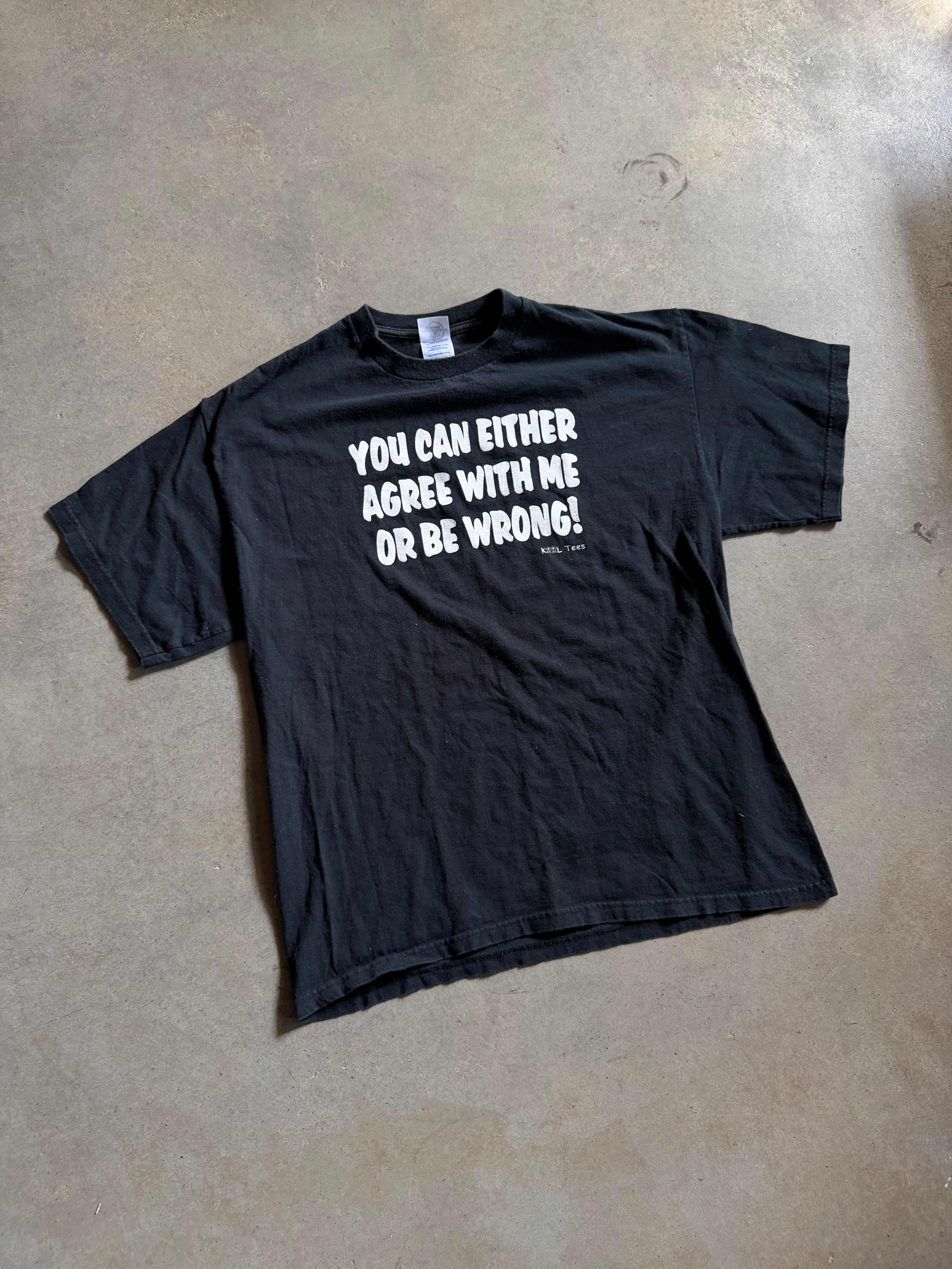 You Can Either Agree With Me Or Be Wrong Tee Sz L